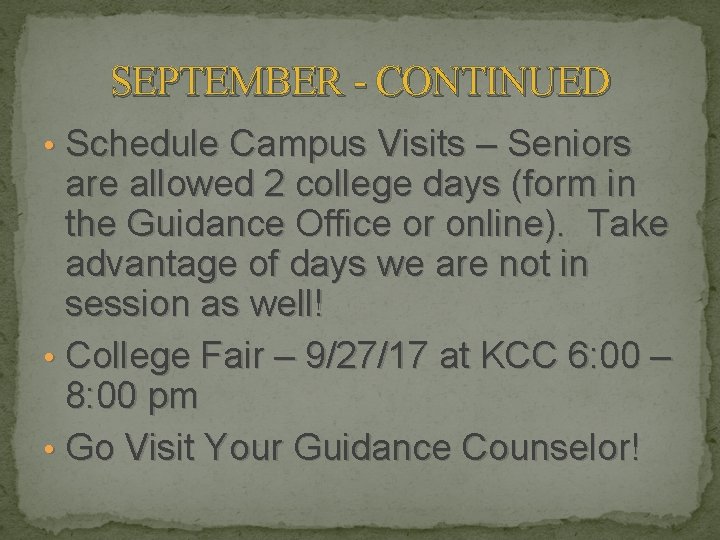 SEPTEMBER - CONTINUED • Schedule Campus Visits – Seniors are allowed 2 college days