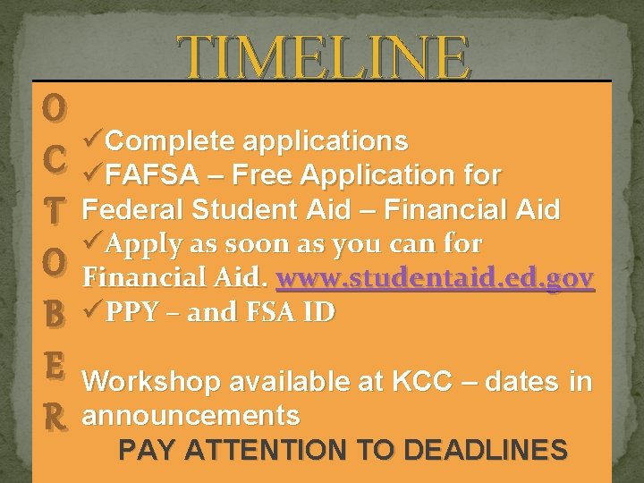 O C T O B E R TIMELINE üComplete applications üFAFSA – Free Application