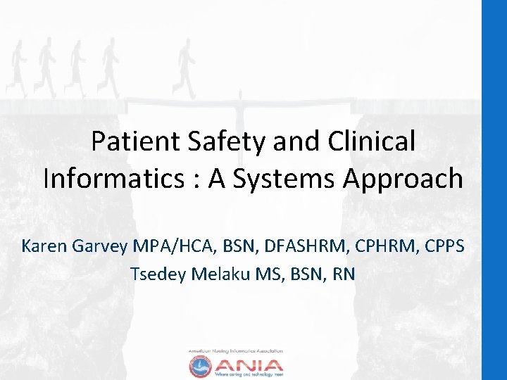 Patient Safety and Clinical Informatics : A Systems Approach Karen Garvey MPA/HCA, BSN, DFASHRM,