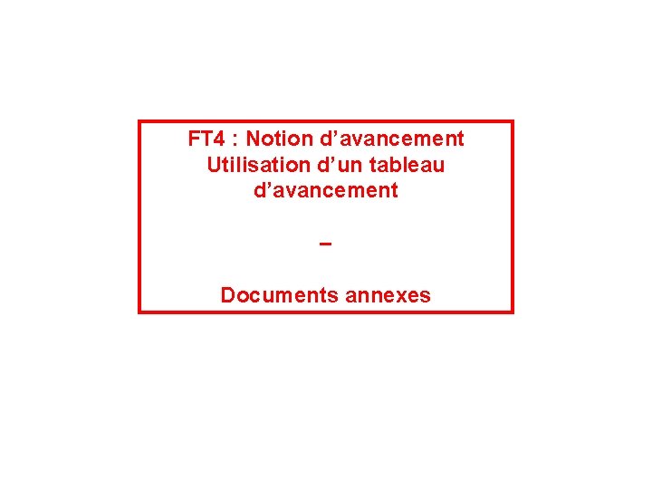 FT 4 : Notion d’avancement Utilisation d’un tableau d’avancement – Documents annexes 