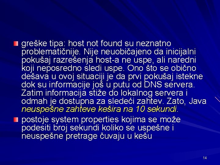 greške tipa: host not found su neznatno problematičnije. Nije neuobičajeno da inicijalni pokušaj razrešenja