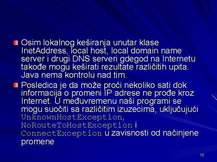 Osim lokalnog keširanja unutar klase Inet. Address, local host, local domain name server i