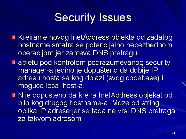 Security Issues Kreiranje novog Inet. Address objekta od zadatog hostname smatra se potencijalno nebezbednom