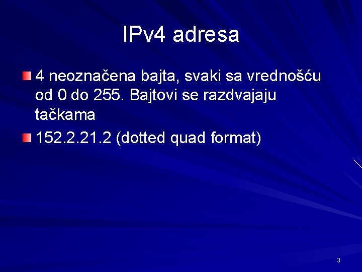 IPv 4 adresa 4 neoznačena bajta, svaki sa vrednošću od 0 do 255. Bajtovi
