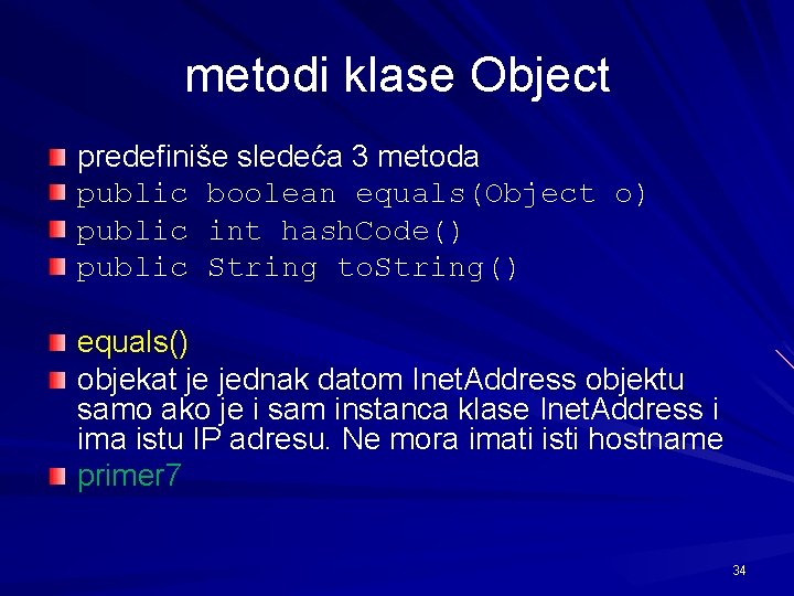 metodi klase Object predefiniše sledeća 3 metoda public boolean equals(Object o) public int hash.