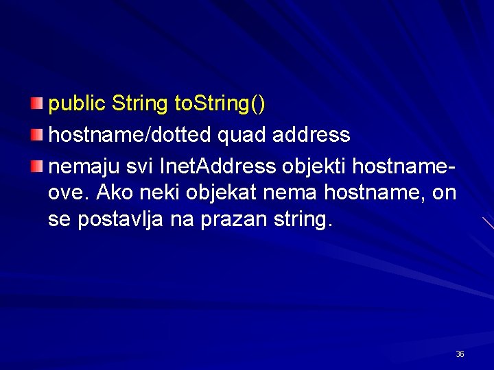 public String to. String() hostname/dotted quad address nemaju svi Inet. Address objekti hostnameove. Ako