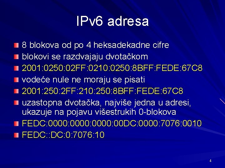 IPv 6 adresa 8 blokova od po 4 heksadekadne cifre blokovi se razdvajaju dvotačkom