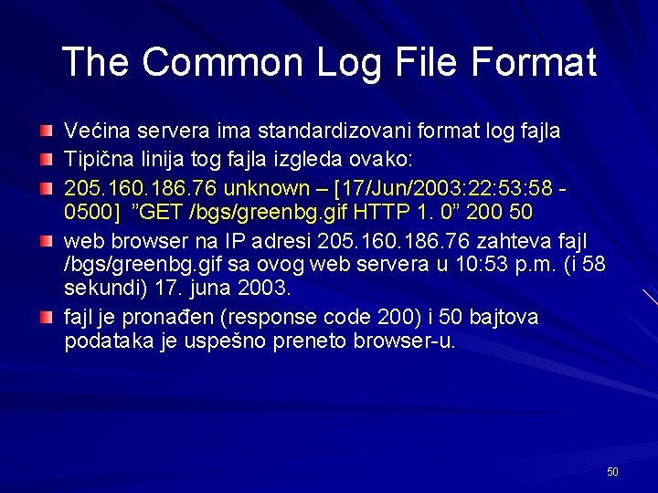 The Common Log File Format Većina servera ima standardizovani format log fajla Tipična linija