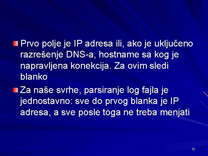 Prvo polje je IP adresa ili, ako je uključeno razrešenje DNS-a, hostname sa kog