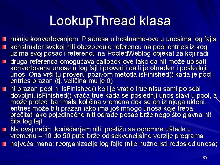 Lookup. Thread klasa rukuje konvertovanjem IP adresa u hostname-ove u unosima log fajla konstruktor
