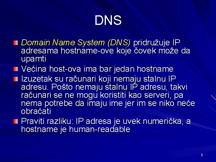 DNS Domain Name System (DNS) pridružuje IP adresama hostname-ove koje čovek može da upamti