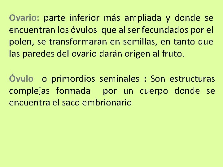 Ovario: parte inferior más ampliada y donde se encuentran los óvulos que al ser