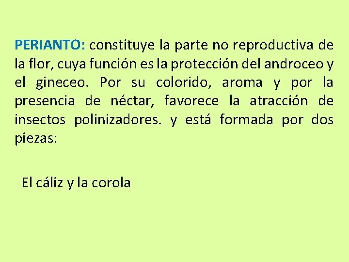 PERIANTO: constituye la parte no reproductiva de la flor, cuya función es la protección