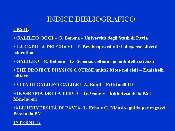 INDICE BIBLIOGRAFICO TESTI: • GALILEO OGGI – G. Bonera – Università degli Studi di