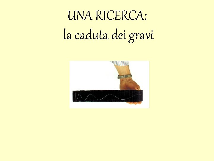 UNA RICERCA: la caduta dei gravi 