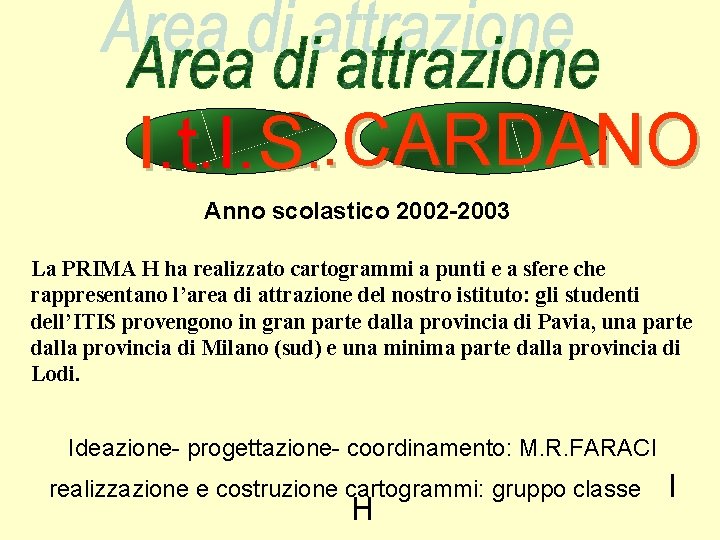 G. CARDANO I. t. I. S. Anno scolastico 2002 -2003 La PRIMA H ha
