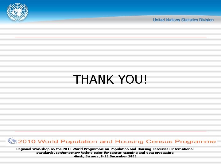 THANK YOU! Regional Workshop on the 2010 World Programme on Population and Housing Censuses: