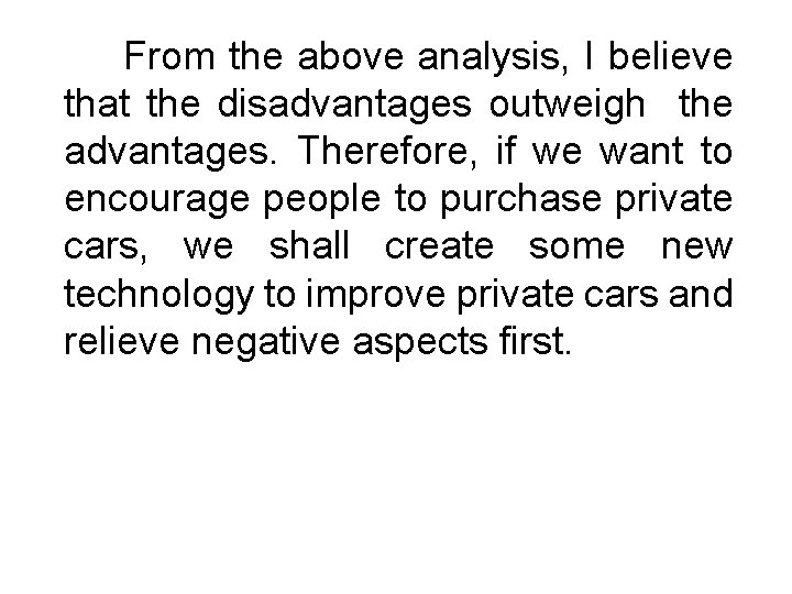 From the above analysis, I believe that the disadvantages outweigh the advantages. Therefore, if