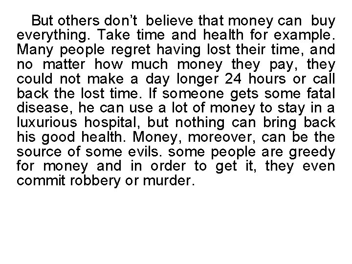 But others don’t believe that money can buy everything. Take time and health for