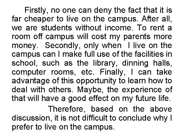 Firstly, no one can deny the fact that it is far cheaper to live