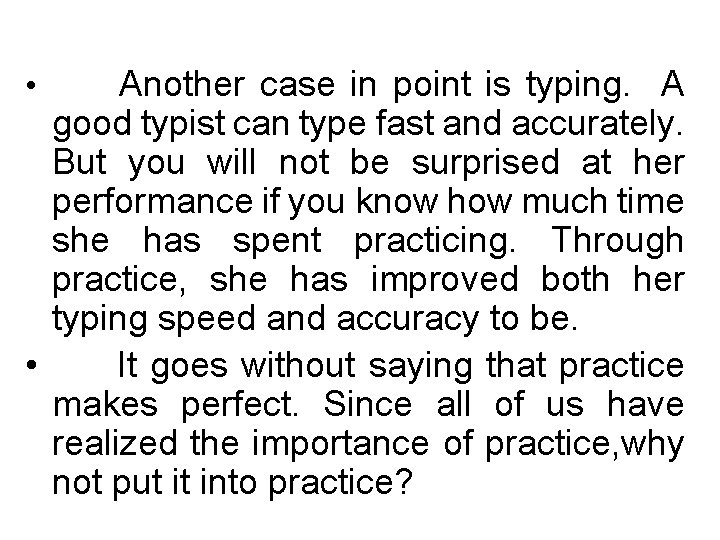 Another case in point is typing. A good typist can type fast and accurately.