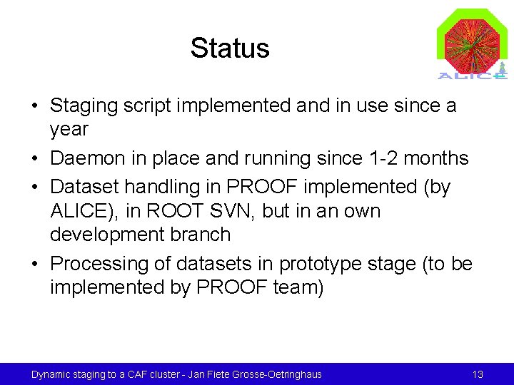 Status • Staging script implemented and in use since a year • Daemon in