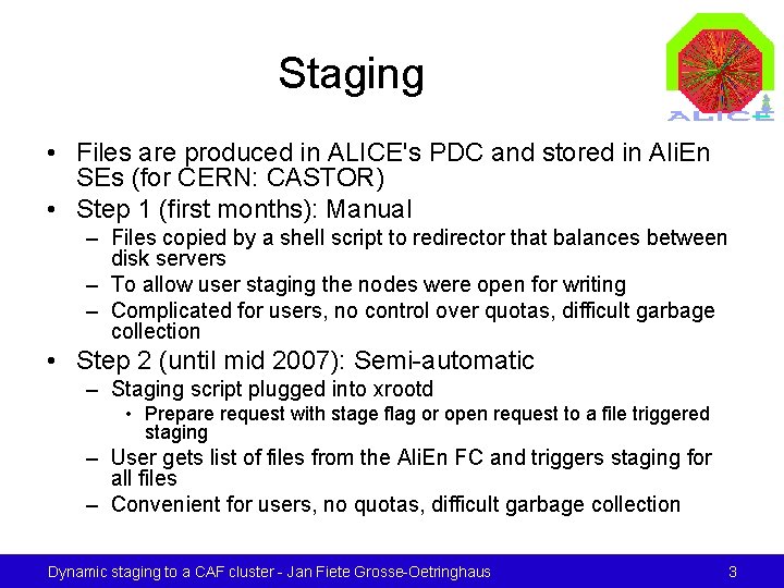 Staging • Files are produced in ALICE's PDC and stored in Ali. En SEs