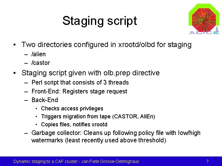 Staging script • Two directories configured in xrootd/olbd for staging – /alien – /castor