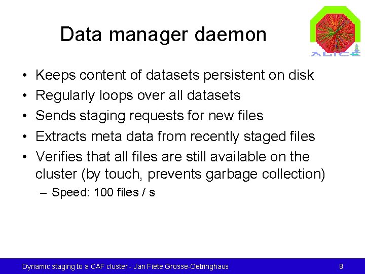 Data manager daemon • • • Keeps content of datasets persistent on disk Regularly