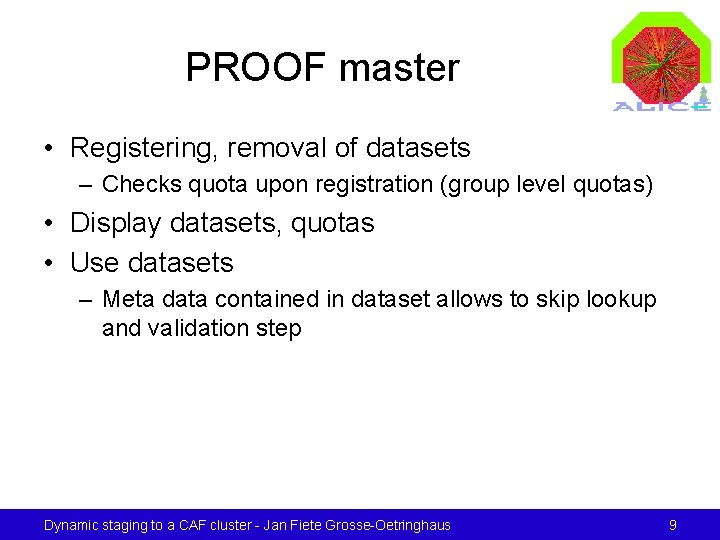 PROOF master • Registering, removal of datasets – Checks quota upon registration (group level