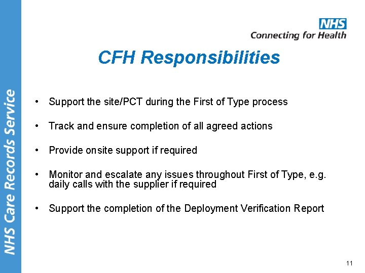 CFH Responsibilities • Support the site/PCT during the First of Type process • Track