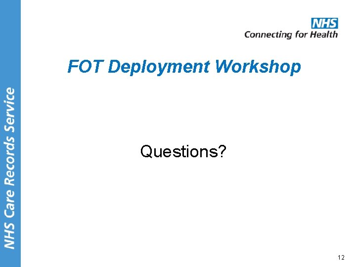 FOT Deployment Workshop Questions? 12 