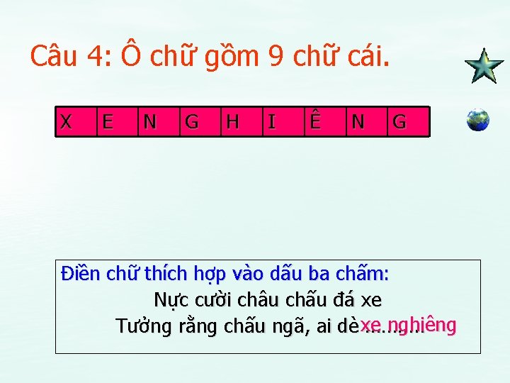 Câu 4: Ô chữ gồm 9 chữ cái. X E N G H I