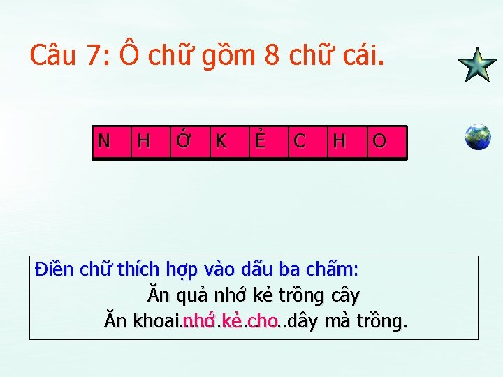 Câu 7: Ô chữ gồm 8 chữ cái. N H Ớ K Ẻ C