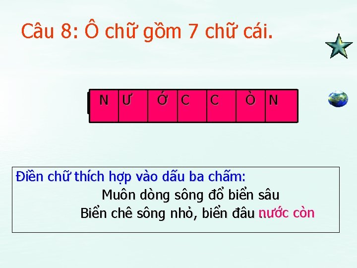 Câu 8: Ô chữ gồm 7 chữ cái. N Ư Ớ C C Ò