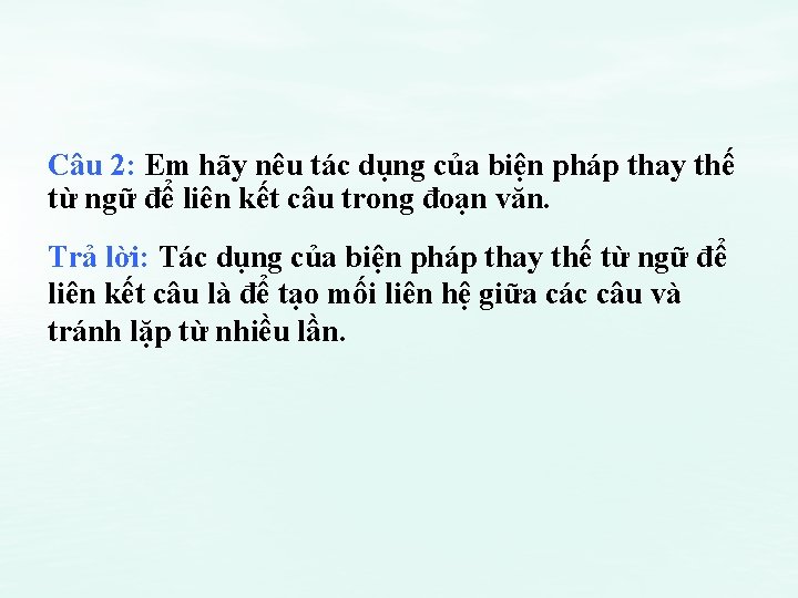 Câu 2: Em hãy nêu tác dụng của biện pháp thay thế từ ngữ