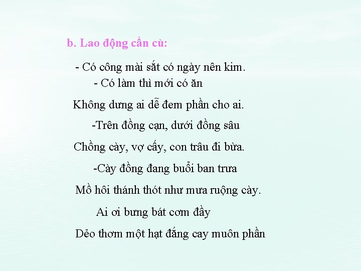 b. Lao động cần cù: - Có công mài sắt có ngày nên kim.