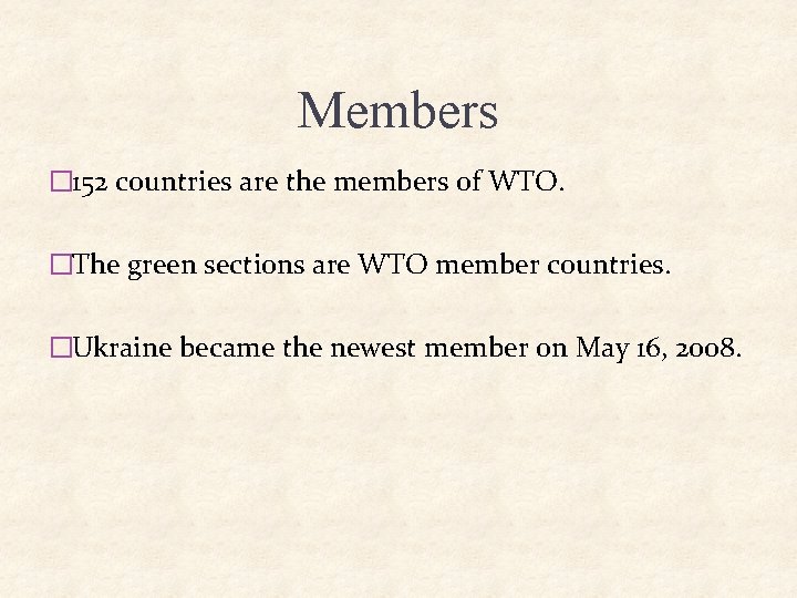 Members � 152 countries are the members of WTO. �The green sections are WTO Members � 152 countries are the members of WTO. �The green sections are WTO