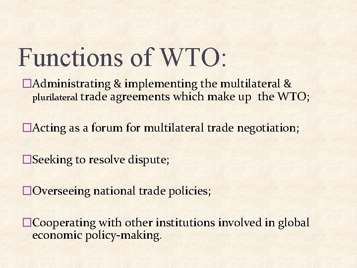 Functions of WTO: �Administrating & implementing the multilateral & plurilateral trade agreements which make Functions of WTO: �Administrating & implementing the multilateral & plurilateral trade agreements which make