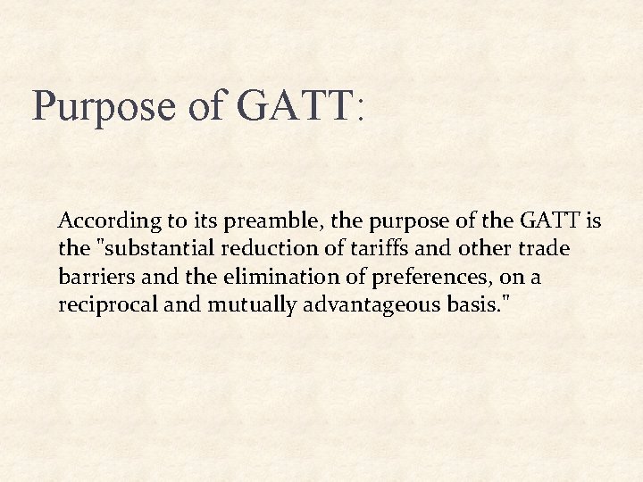 Purpose of GATT: According to its preamble, the purpose of the GATT is the Purpose of GATT: According to its preamble, the purpose of the GATT is the