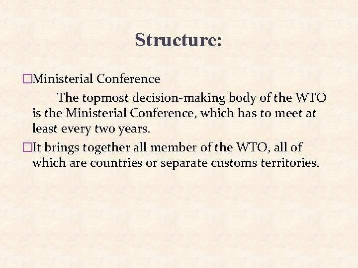 Structure: �Ministerial Conference The topmost decision-making body of the WTO is the Ministerial Conference, Structure: �Ministerial Conference The topmost decision-making body of the WTO is the Ministerial Conference,