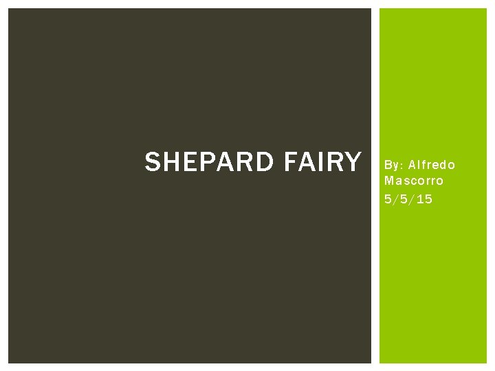 SHEPARD FAIRY By: Alfredo Mascorro 5/5/15 