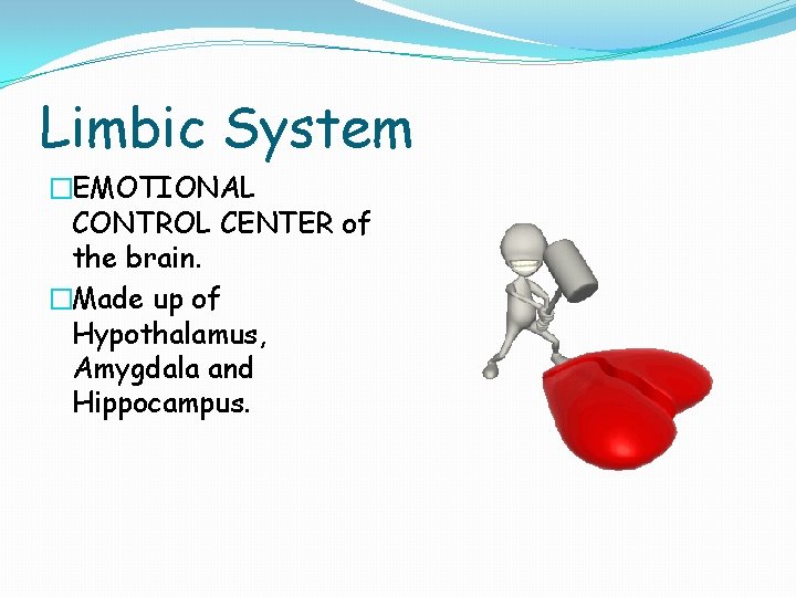 Limbic System EMOTIONAL CONTROL CENTER of the brain