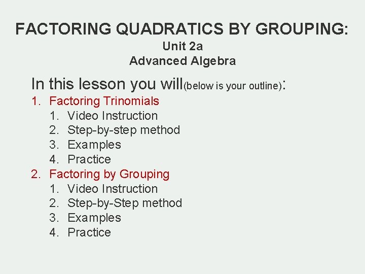 FACTORING QUADRATICS BY GROUPING: Unit 2 a Advanced Algebra In this lesson you will(below