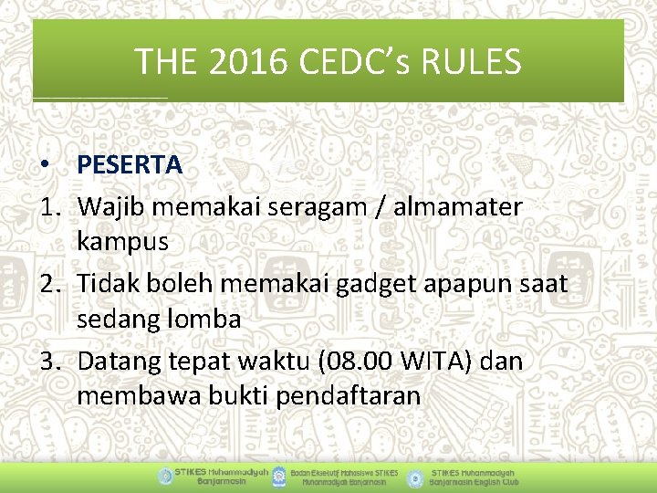 THE 2016 CEDC’s RULES • PESERTA 1. Wajib memakai seragam / almamater kampus 2.
