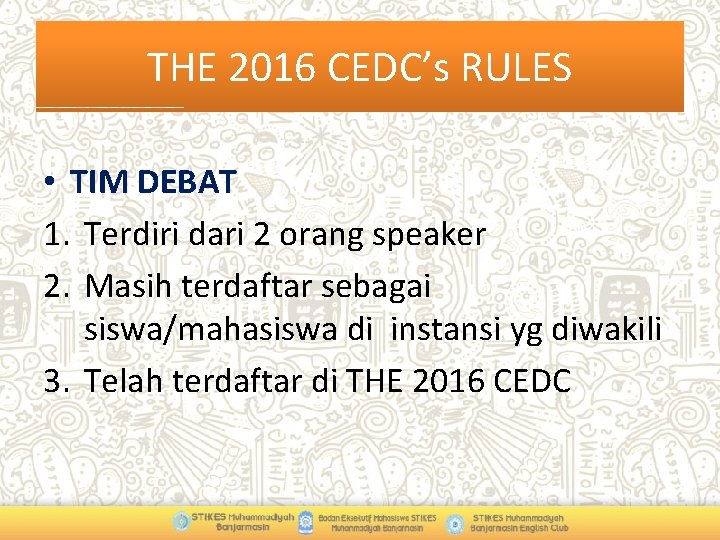 THE 2016 CEDC’s RULES • TIM DEBAT 1. Terdiri dari 2 orang speaker 2.