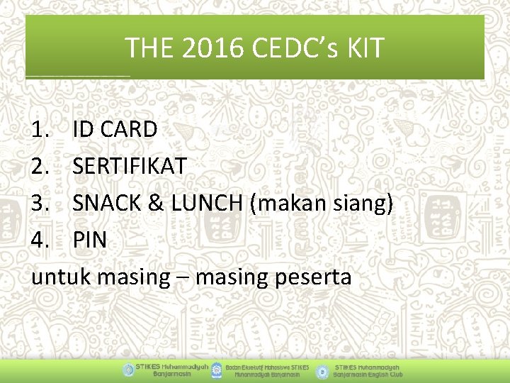 THE 2016 CEDC’s KIT 1. ID CARD 2. SERTIFIKAT 3. SNACK & LUNCH (makan