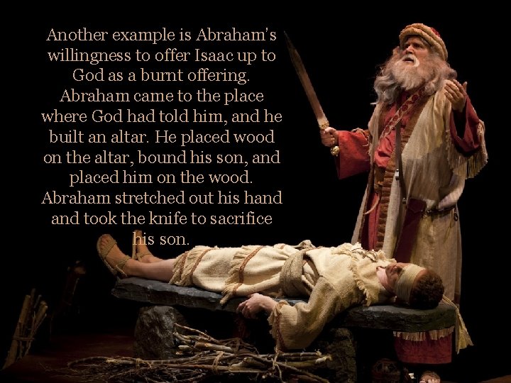 Another example is Abraham’s willingness to offer Isaac up to God as a burnt