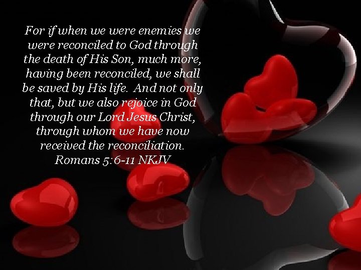 For if when we were enemies we were reconciled to God through the death