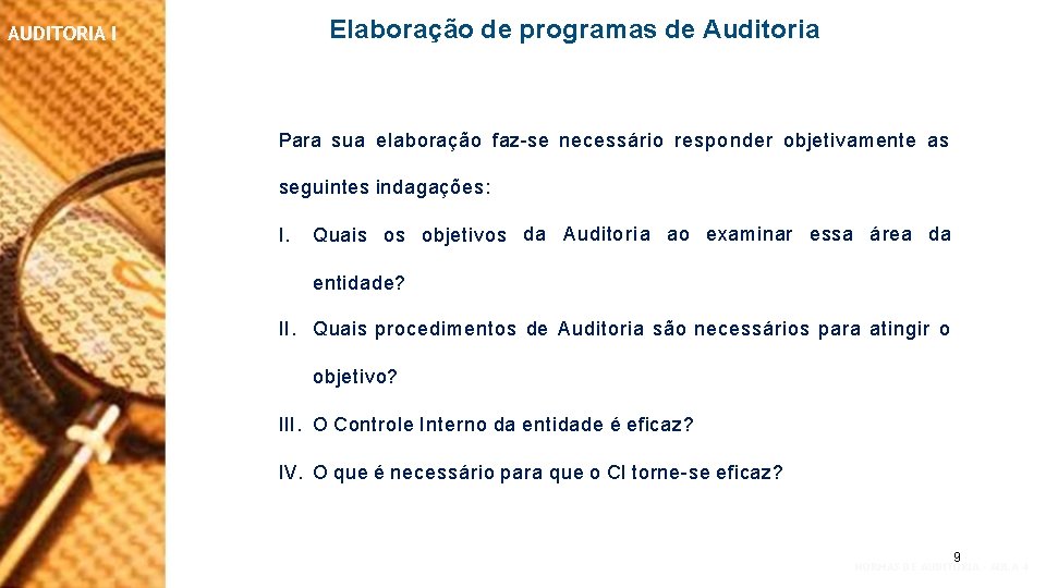 Elaboração de programas de Auditoria AUDITORIA I Para sua elaboração faz-se necessário responder objetivamente